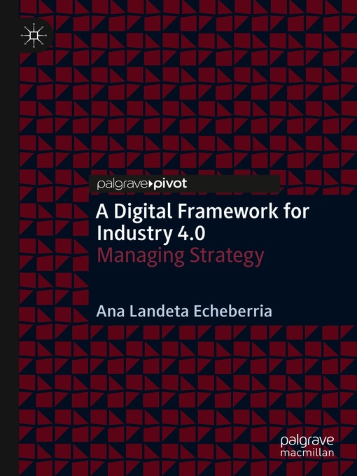 Title details for A Digital Framework for Industry 4.0 by Ana Landeta Echeberria - Available